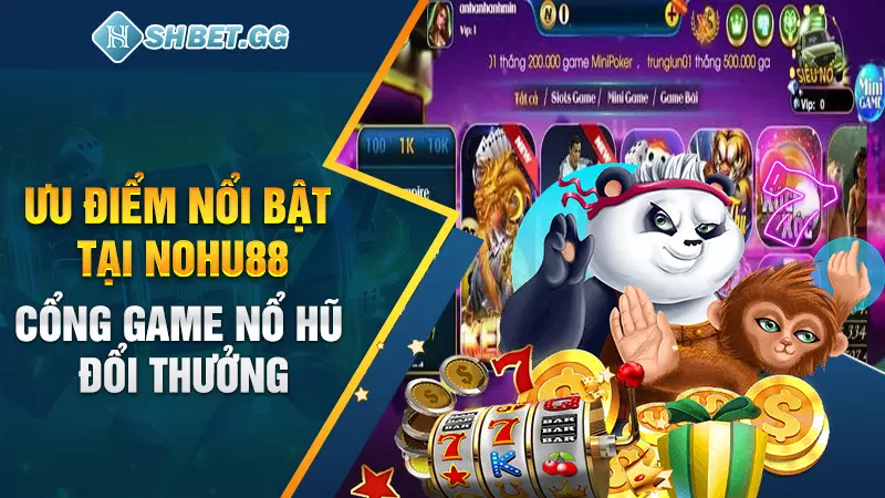 Ưu điểm nổi bật tại Nohu88 - Cổng game nổ hũ đổi thưởng