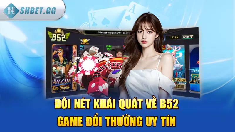 Đôi nét khái quát về B52 game đổi thưởng uy tín