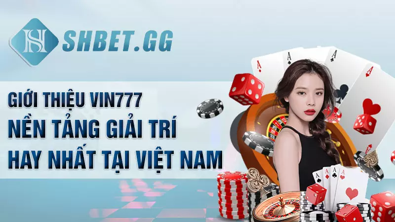 Giới thiệu Vin777 - Nền tảng giải trí hay nhất tại Việt Nam