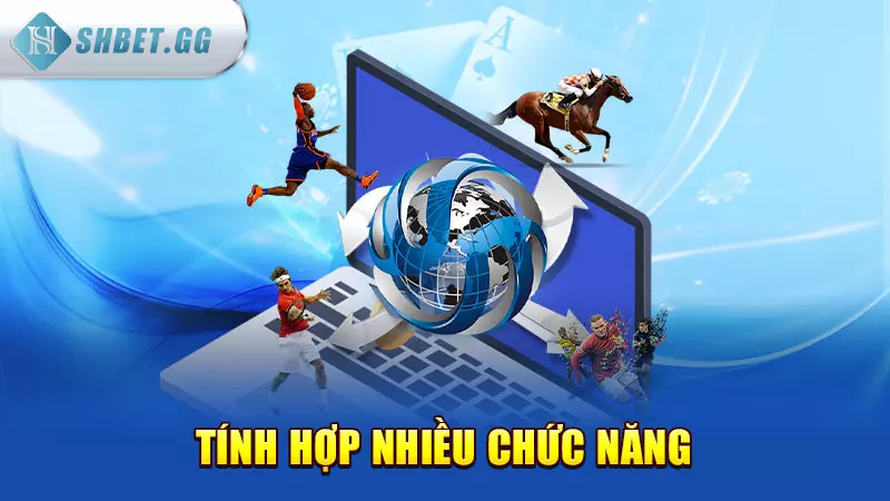 Tích hợp nhiều chức năng