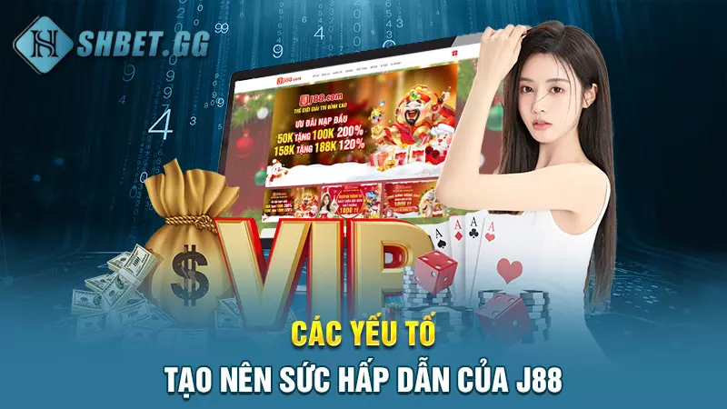 Các yếu tố tạo nên sức hấp dẫn của J88