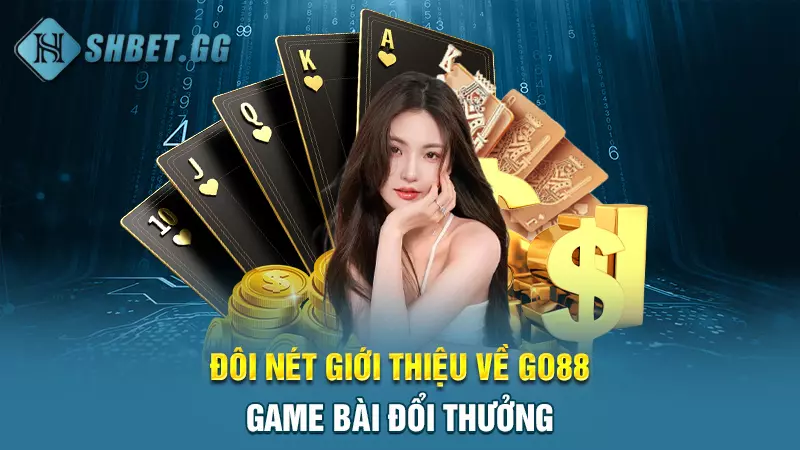 Đôi nét giới thiệu về Go88 game bài đổi thưởng