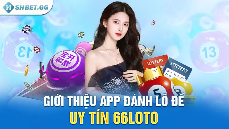 Giới thiệu app đánh lô đề uy tín 66loto