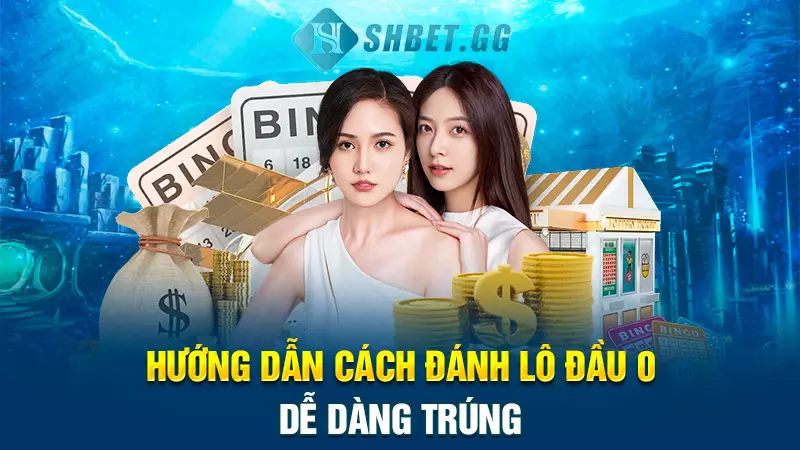 Hướng dẫn cách đánh lô đầu 0 dễ dàng trúng