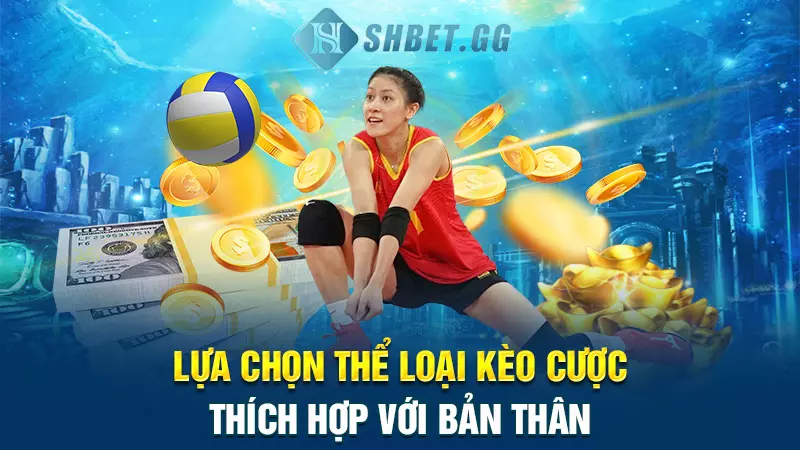 Lựa chọn thể loại kèo cược thích hợp với bản thân