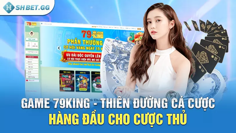 Game 79king - Thiên đường cá cược hàng đầu cho cược thủ