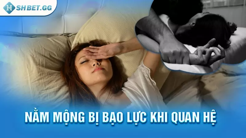 Nằm mộng bị bạo lực khi quan hệ