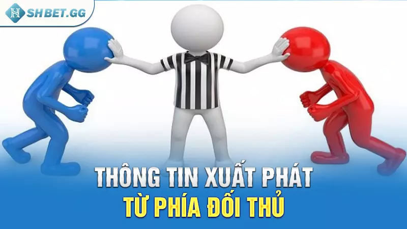 Thông tin xuất phát từ phía đối thủ