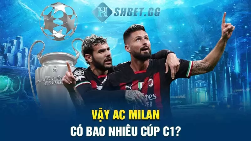 Vậy AC Milan có bao nhiêu cúp C1?