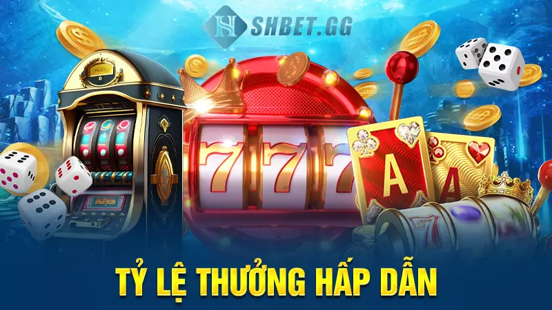 Tỷ lệ thưởng hấp dẫn